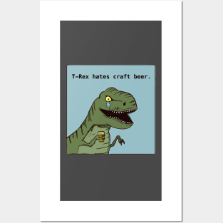 T-Rex hates craft beer Posters and Art